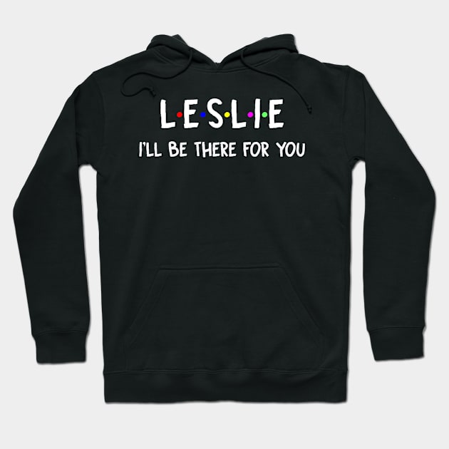 Leslie I'll Be There For You | Leslie FirstName | Leslie Family Name | Leslie Surname | Leslie Name Hoodie by CarsonAshley6Xfmb